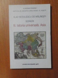 SCRIERI , VOL. III ISTORIA UNIVERSALA , ASIA de VLAD BOTULESCU DE MALAIESTI , Bucuresti 2013