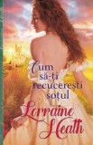 Lorraine Heath - Cum sa-ti recuceresti sotul