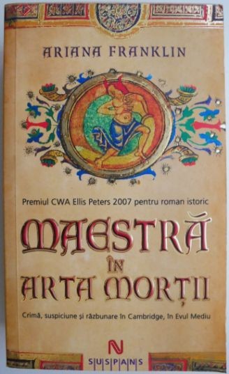 Maestra in arta mortii. Crima, suspiciune si razbunare in Cambridge, in Evul Mediu &ndash; Ariana Franklin