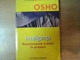 INTELIGENTA , REACTIONEAZA CREATIV LA PREZENT de OSHO