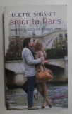 AMOR LA PARIS , DRAGOSTE SI CIOCOLATA IN ORASUL IUBIRII de JULIETTE SOBANET , 2014