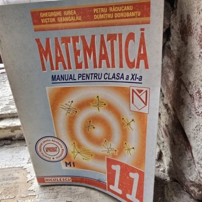 Matematica, manual pentru clasa a XI-a - Gheorghe Iurea foto