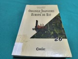 ORIGINILE &Icirc;NAPOIERII &Icirc;N EUROPA DE EST * DANIEL CHIROT * 2004 * 3 2 9