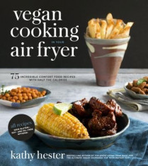 Vegan Cooking in Your Air Fryer: 75 Incredible Comfort Food Recipes with Half the Calories foto