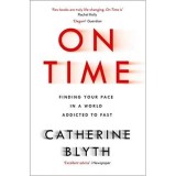 On Time - Finding Your Pace in a World Addicted to Fast