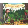 A h&aacute;rom k&iacute;v&aacute;ns&aacute;g - Axel Scheffler