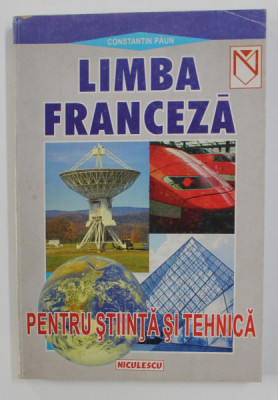 LIMBA FRANCEZA PENTRU STIINTA SI TEHNICA de CONSTANTIN PAUN , 1999 foto