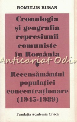 Cronologia Si Geografia Represiunii Comuniste In Romania - Romulus Rusan foto