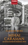 Florian Banu - Mihai Caraman. Un spion roman in Razboiul Rece