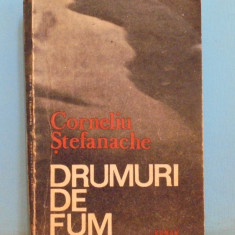 CORNELIU STEFANACHE - DRUMURI DE FUM - VIATA IN ROMANIA POST RAZBOI - 349 PAG.