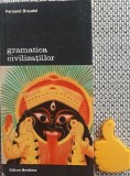 Gramatica civilizațiilor Fernand Braudel, Editura Univers, colecția Clasici ai literaturii moderne, 1994, 347 pagini