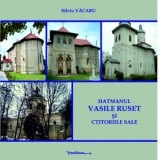 Hatmanul Vasile Ruset si ctitoriile sale