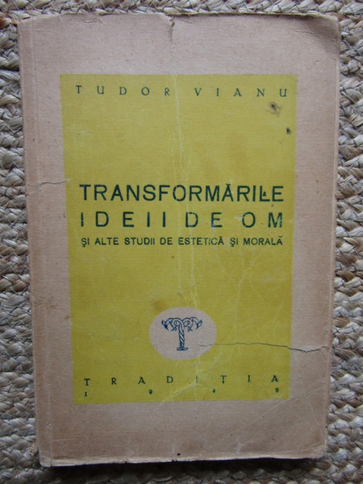 TUDOR VIANU - Transformarile Ideii de Om -Ed.Traditia 1946