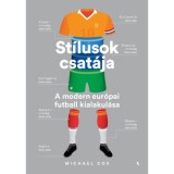 St&iacute;lusok csat&aacute;ja - A modern eur&oacute;pai futball kialakul&aacute;sa - Michael Cox