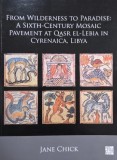 From Wilderness to Paradise: A Sixth-Century Mosaic Pavement at Qasr El-Lebia in Cyrenaica, Libya - Jane Chick