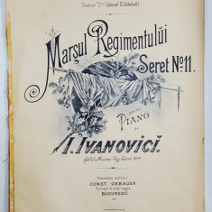 MARSUL REGIMENTULUI SERET No. 11 , PENTRU PIAN de I. IVANOVICI , PARTITURA , COPERTA LITOGRAFIATA , INCEPUTUL SEC. XX