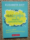 Esecozofia pentru adolescenti. Atunci cand lucrurile merg prost - Elizabeth Day