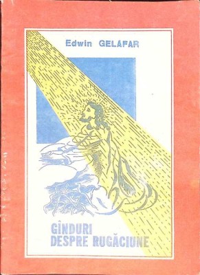 LA DISPOZITIA DUMNEAVOASTRA. GANDURI DESPRE RUGACIUNE-EDWIN GELAFAR-260982 foto
