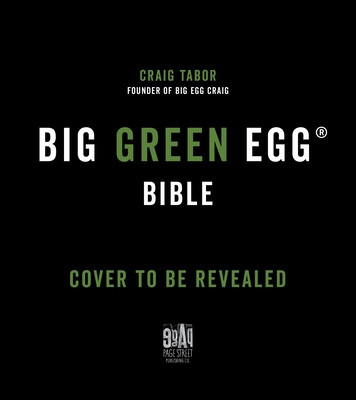 The Big Green Egg Bible: The Ultimate Guide to Grilling on Your Ceramic Smoker foto