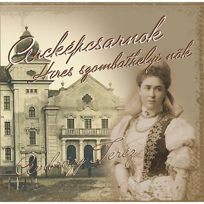 Arck&eacute;pcsarnok - Ambr&oacute;zy Ter&eacute;z - H&iacute;res szombathelyi nők
