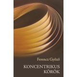 Koncentrikus k&ouml;r&ouml;k - Essz&eacute;k, tanulm&aacute;nyok - Ferencz Győző