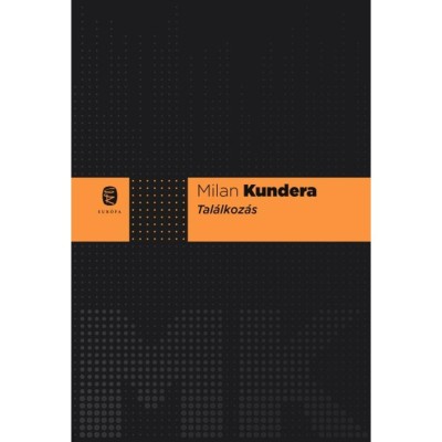Tal&amp;aacute;lkoz&amp;aacute;s - Milan Kundera foto