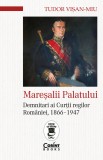 Cumpara ieftin Mareșalii palatului. Demnitari ai Curții regilor Rom&acirc;niei, 1866-1947, Corint