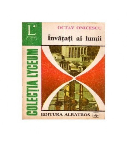 Octavian Onicescu - Invatati ai lumii - 111068