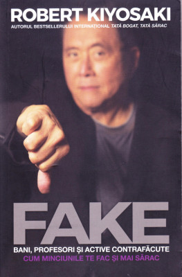 Carte: Robert T. Kiyosaki - Fake. Bani, profesori si active contrafacute foto