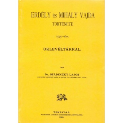 Erd&amp;eacute;ly &amp;eacute;s Mih&amp;aacute;ly vajda t&amp;ouml;rt&amp;eacute;nete 1595&amp;ndash;1601. - Oklev&amp;eacute;lt&amp;aacute;rral - Sz&amp;aacute;deczky Lajos foto