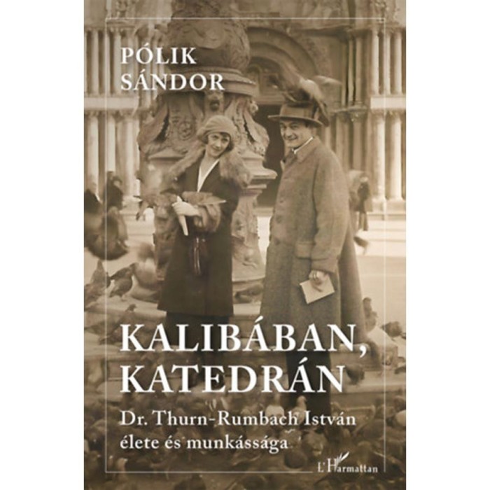 Kalib&aacute;ban, katedr&aacute;n - Dr. Thurn-Rumbach Istv&aacute;n &eacute;lete &eacute;s munk&aacute;ss&aacute;ga - P&oacute;lik S&aacute;ndor