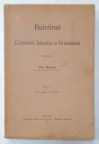 BULETINUL COMISIEI ISTORICE A ROMANIEI , publicat de IOAN BOGDAN , VOLUMUL I , 1915