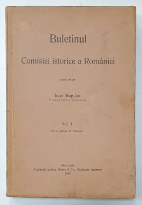 BULETINUL COMISIEI ISTORICE A ROMANIEI , publicat de IOAN BOGDAN , VOLUMUL I , 1915 foto