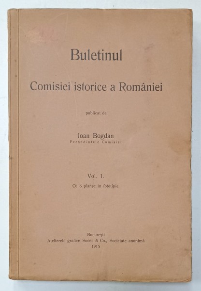 BULETINUL COMISIEI ISTORICE A ROMANIEI , publicat de IOAN BOGDAN , VOLUMUL I , 1915