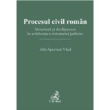 Procesul civil roman. Structura si desfasurare in arhitectura sistemului judiciar - Alin Speriusi-Vlad