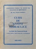 CURS DE MASINI HIDRAULICE. Notiuni de baza privind constructia, functionarea si utilizarea - 1993 - Stefan Popescu (AC32)