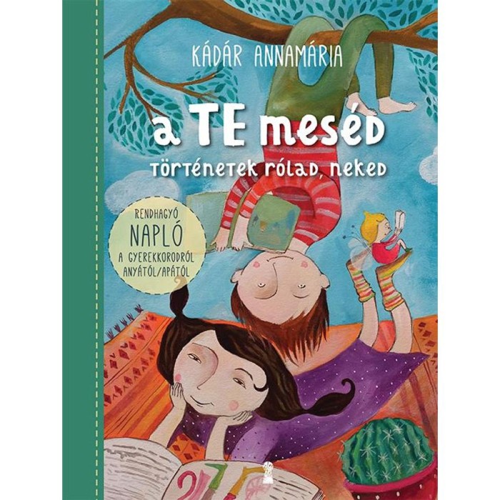 A TE mes&eacute;d - T&ouml;rt&eacute;netek r&oacute;lad, neked - K&aacute;d&aacute;r Annam&aacute;ria