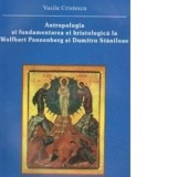 Antropologia si fundamentarea ei hristologica la Wolfhart Pannenberg si Dumitru Staniloae - Vasile Cristescu