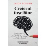Cumpara ieftin Creierul inselator.Experimente literare in epoca neurostiintelor, Jason Tougaw, Curtea Veche Publishing