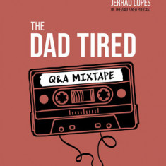 The Dad Tired Q&A Mixtape: Jesus-Centered Answers to Questions about Faith and Family