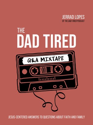 The Dad Tired Q&amp;amp;A Mixtape: Jesus-Centered Answers to Questions about Faith and Family foto