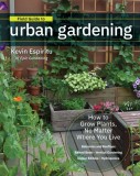 Field Guide to Urban Gardening: Sort Through the Small-Space Options and Get Growing Today