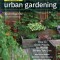 Field Guide to Urban Gardening: Sort Through the Small-Space Options and Get Growing Today