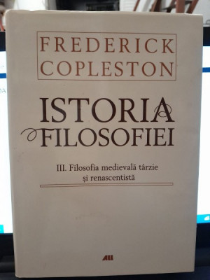 Istoria Filosofiei. III Filosofia medievala tarzie si renascentista - Frederick Copleston foto