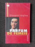 PARFUM DE FEMEIE-GIOVANNI ARPINO