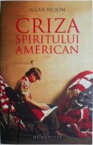 Criza spiritului american. Cum universitatile au tradat democratia si au saracit sufletele studentilor &ndash; Allan Bloom