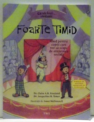 CE SA FACI... CAND ESTI FOARTE TIMID de CLAIRE A.B. FREELAND , ILUSTRATII de JANET MCDONNELL , 2017 foto