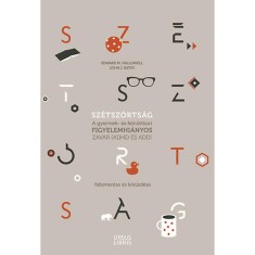 Sz&eacute;tsz&oacute;rts&aacute;g - A gyermek- &eacute;s felnőttkori figyelemhi&aacute;nyos zavar (ADHD &eacute;s ADD) felismer&eacute;se &eacute;s lek&uuml;zd&eacute;se - Edward M. Hallowell