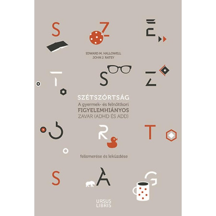 Sz&eacute;tsz&oacute;rts&aacute;g - A gyermek- &eacute;s felnőttkori figyelemhi&aacute;nyos zavar (ADHD &eacute;s ADD) felismer&eacute;se &eacute;s lek&uuml;zd&eacute;se - Edward M. Hallowell