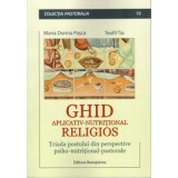 Ghid aplicativ-nutritional religios. Triada postului din perspective psiho-nutritional-pastorale - Teofil Tia